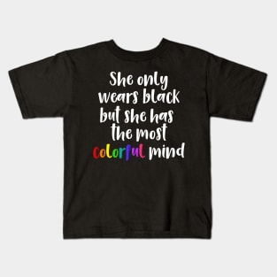 She Only Wears Black But She Has the Most Colorful Mind Kids T-Shirt